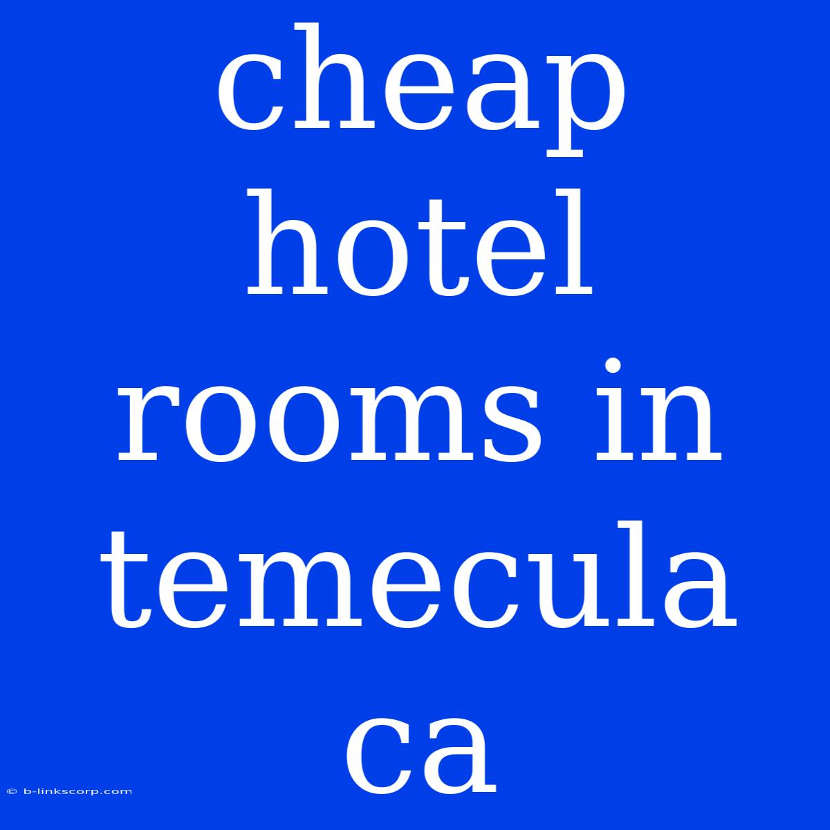 Cheap Hotel Rooms In Temecula Ca