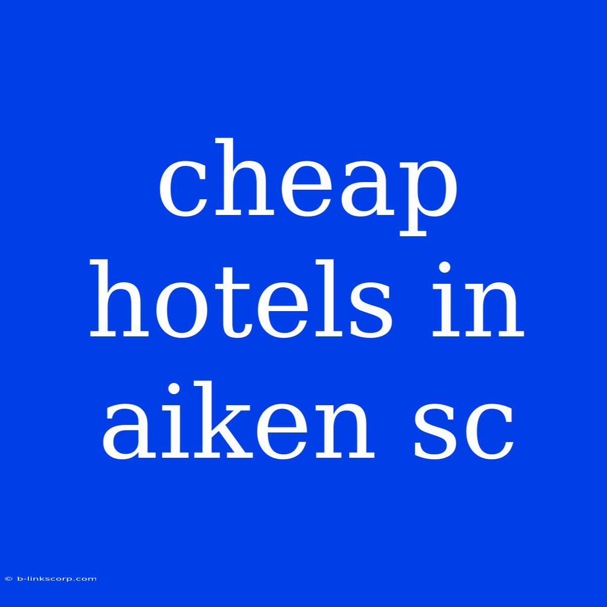 Cheap Hotels In Aiken Sc