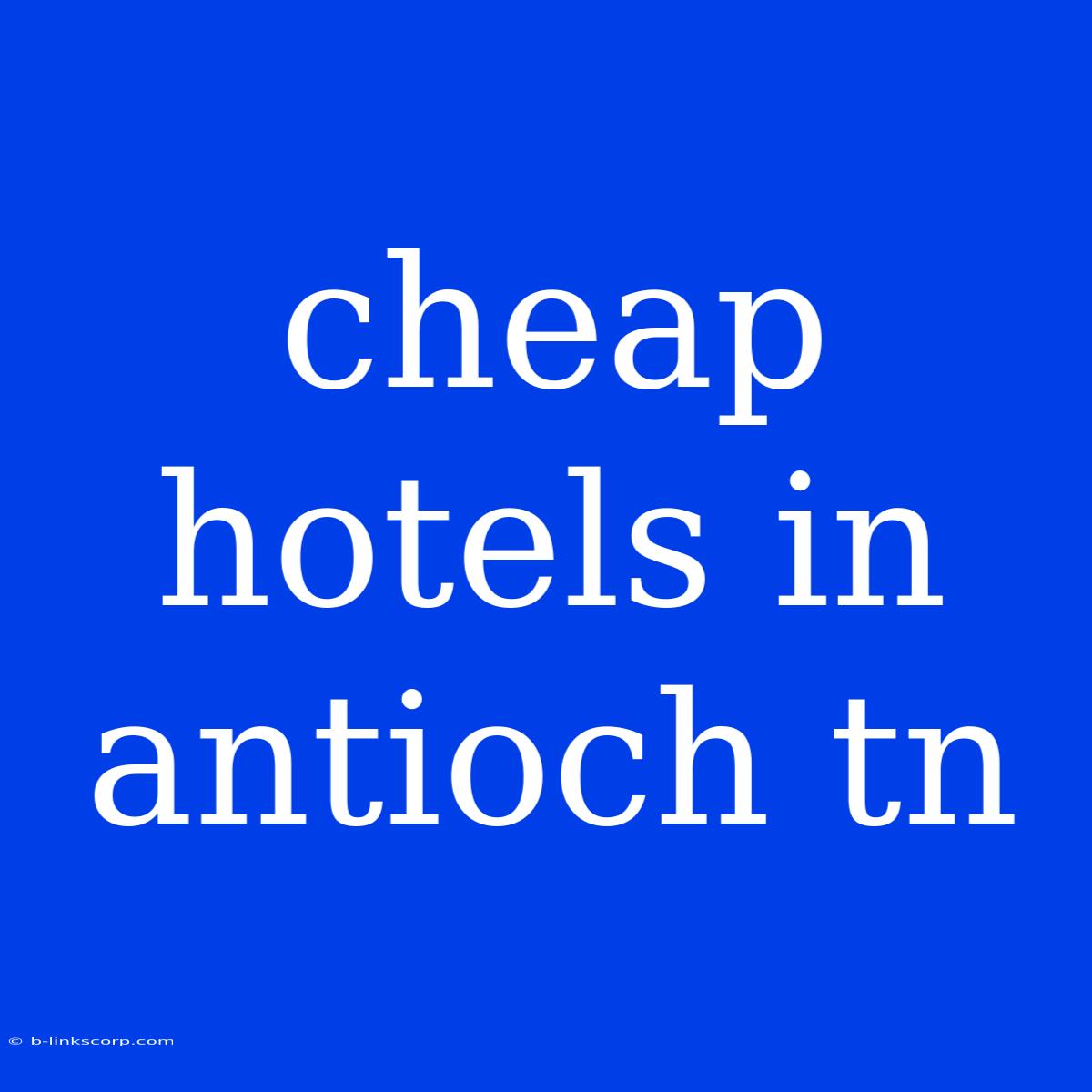 Cheap Hotels In Antioch Tn