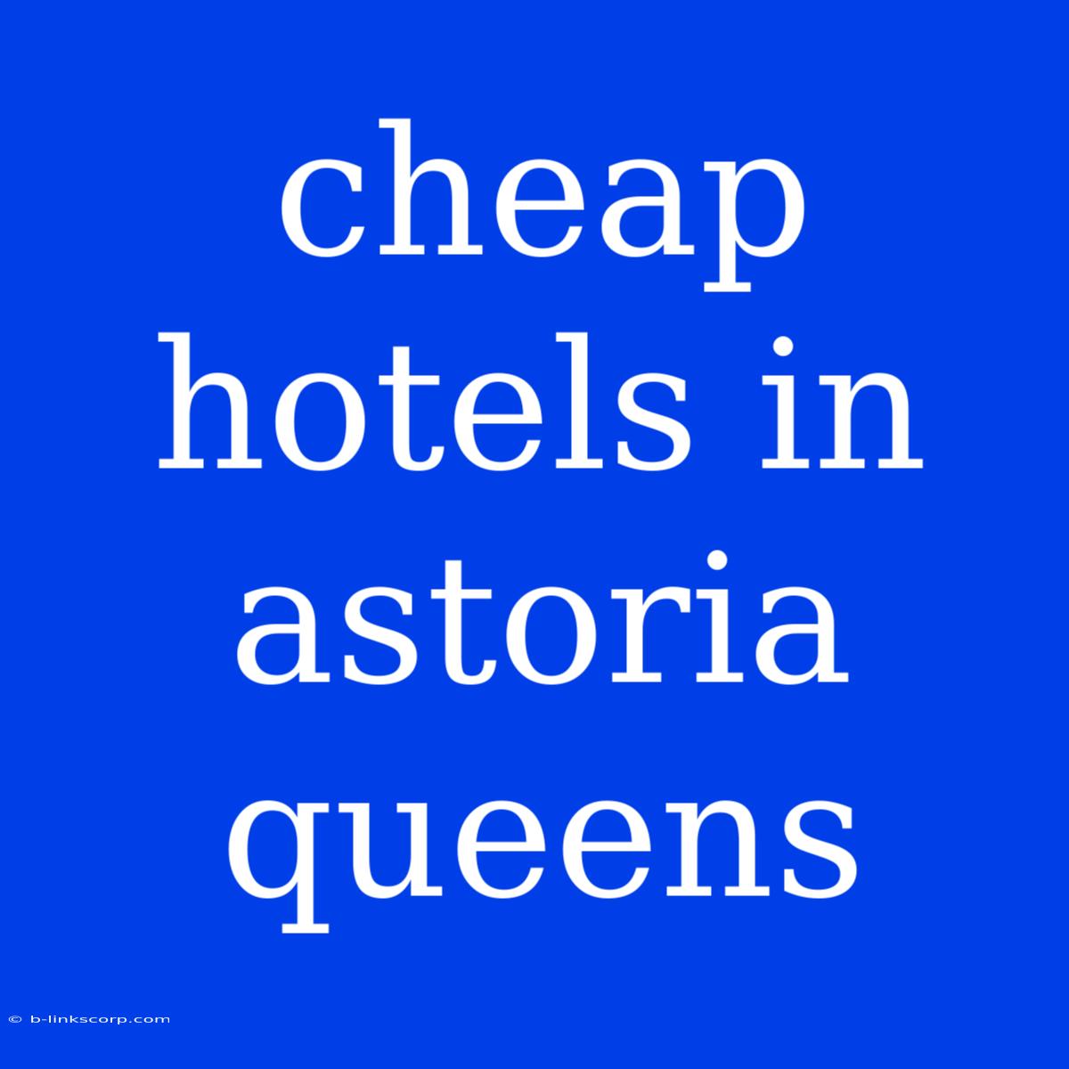 Cheap Hotels In Astoria Queens