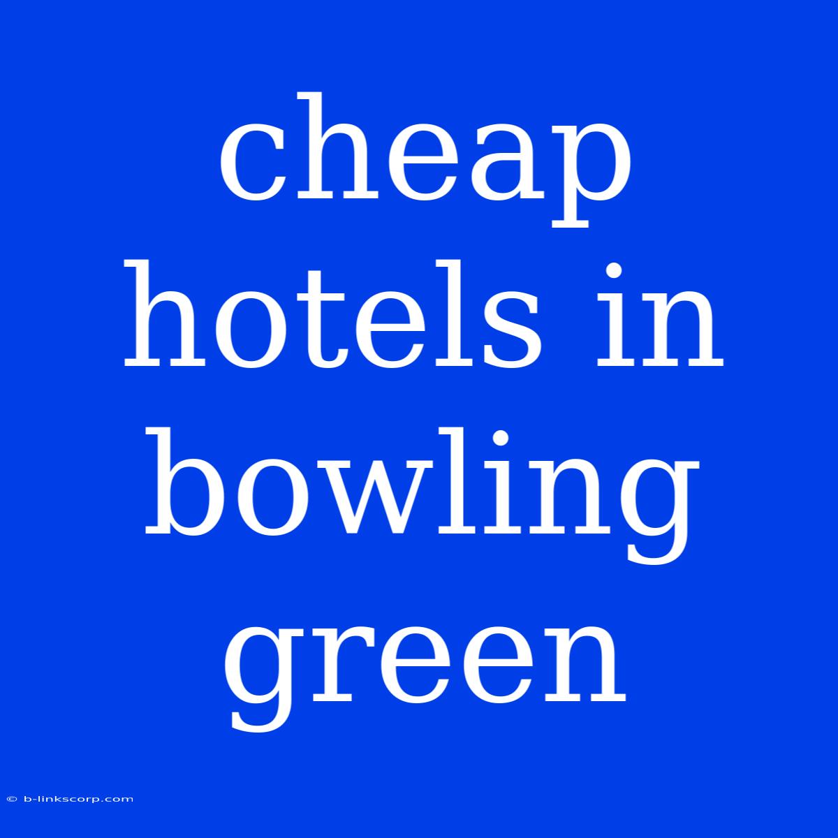 Cheap Hotels In Bowling Green