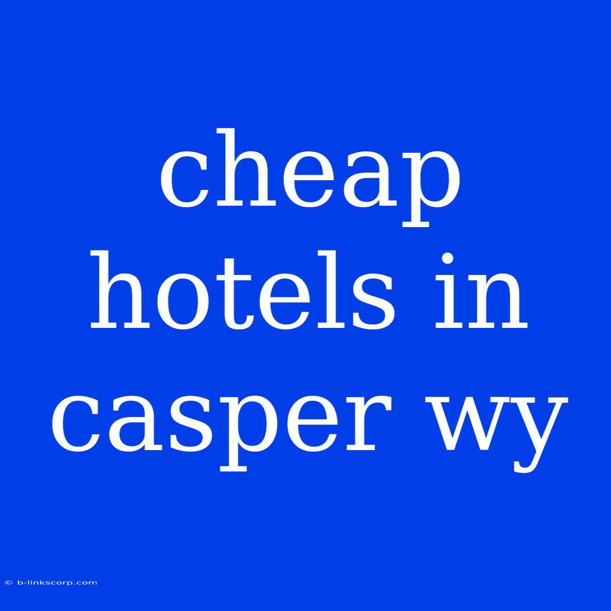 Cheap Hotels In Casper Wy