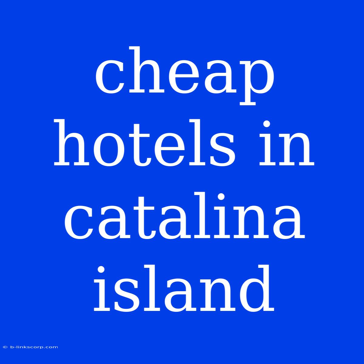 Cheap Hotels In Catalina Island