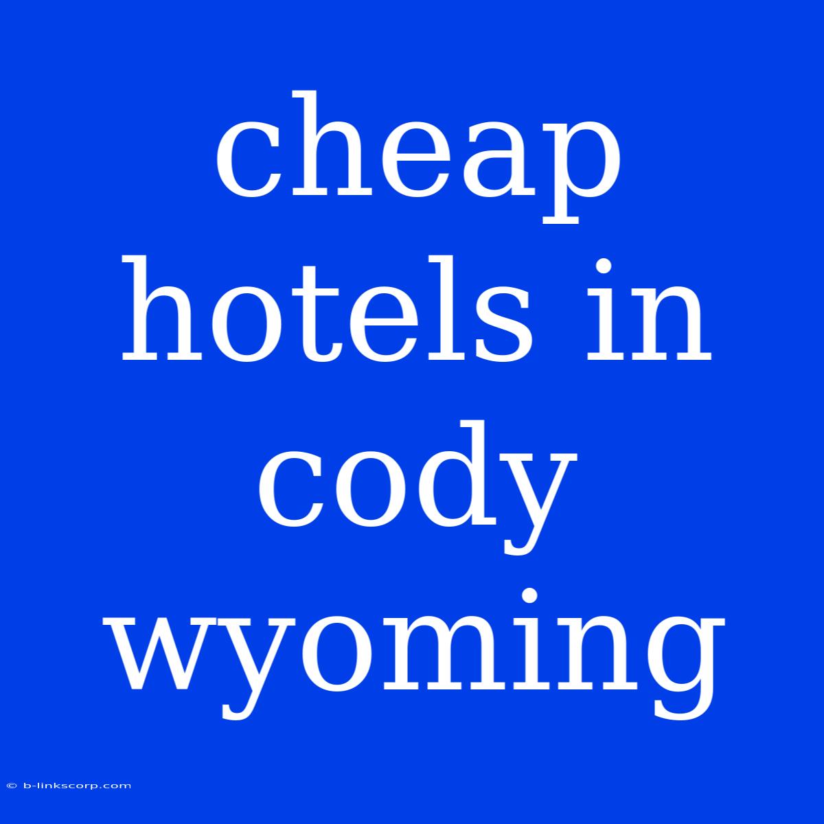 Cheap Hotels In Cody Wyoming