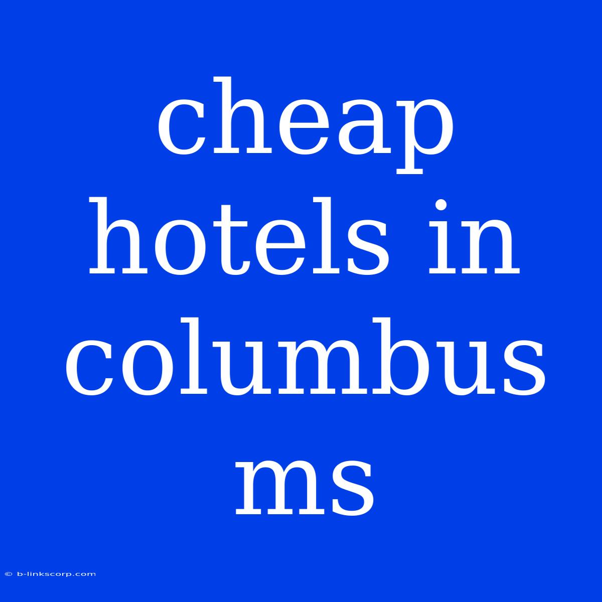 Cheap Hotels In Columbus Ms