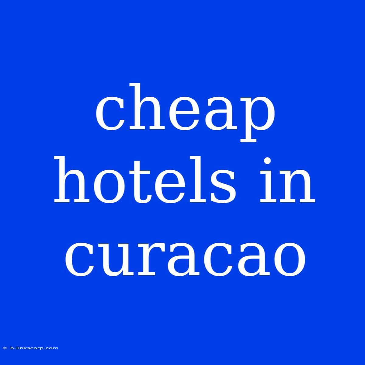 Cheap Hotels In Curacao