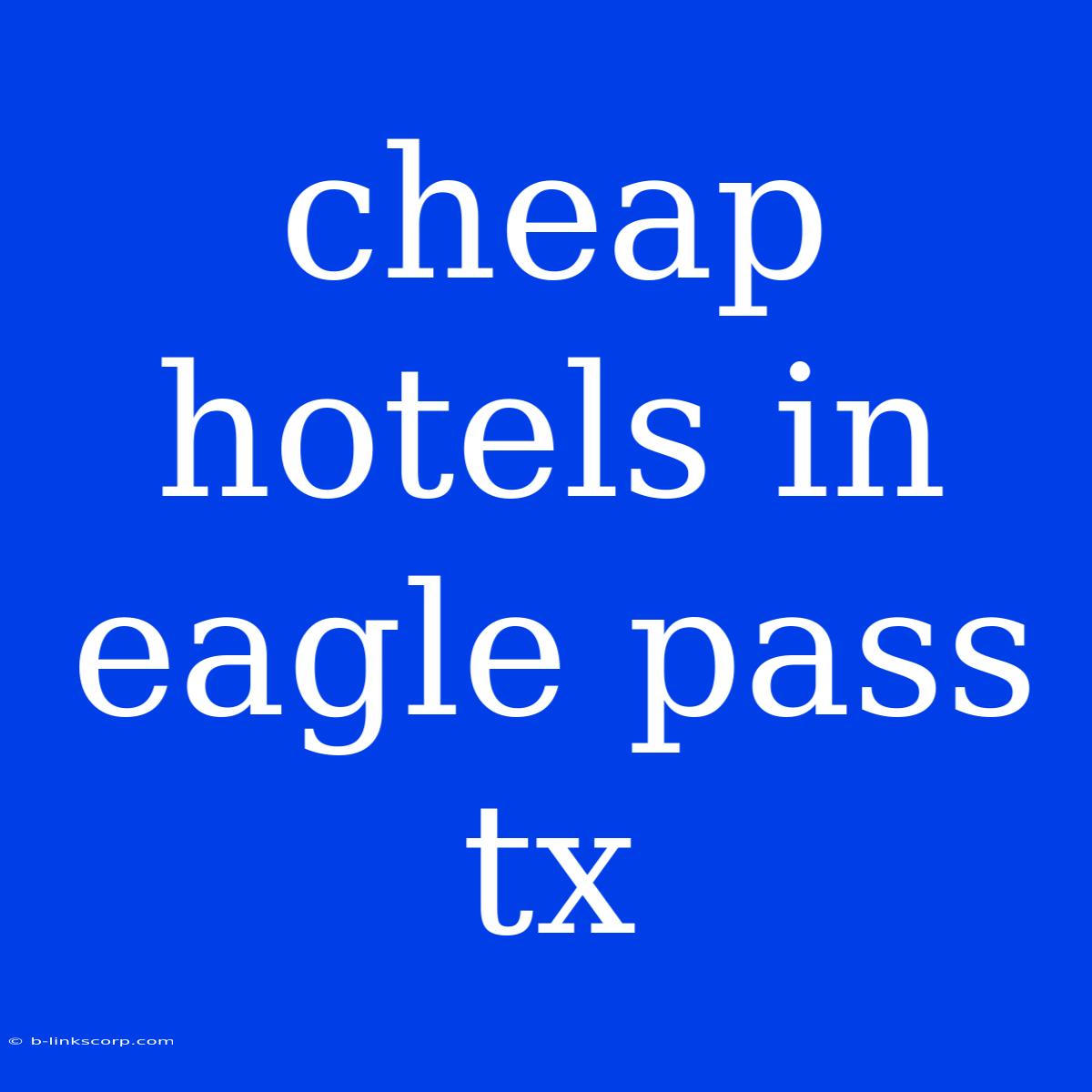 Cheap Hotels In Eagle Pass Tx