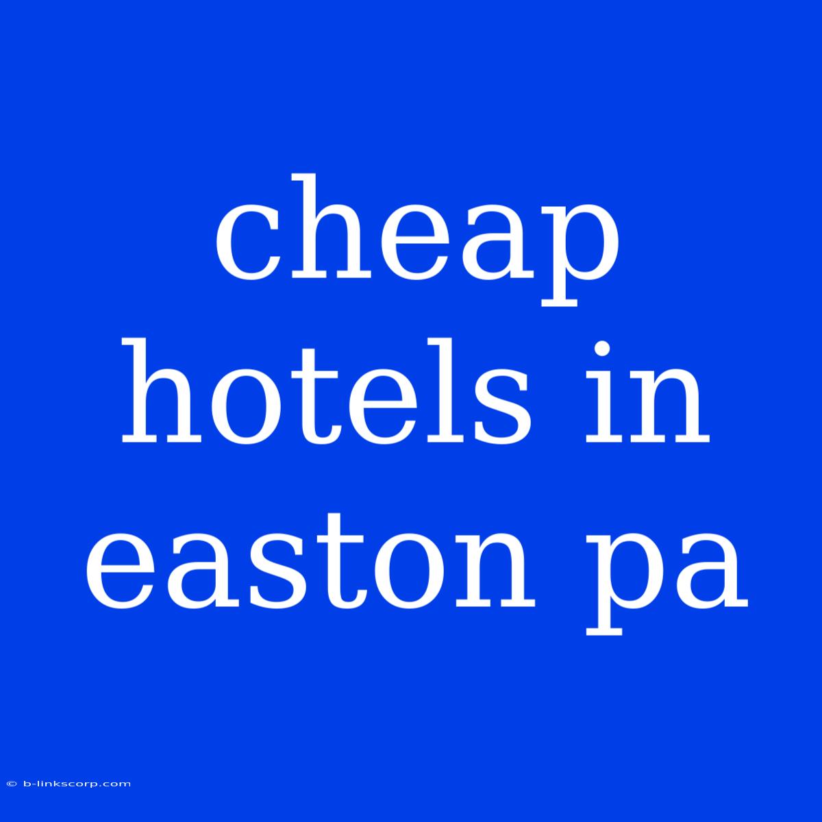 Cheap Hotels In Easton Pa