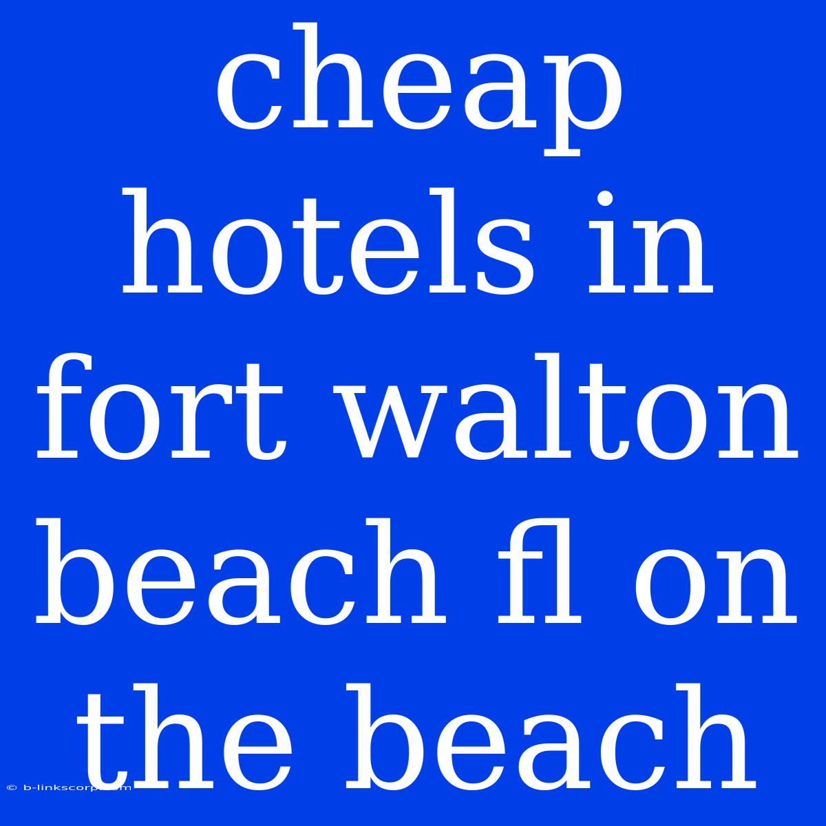 Cheap Hotels In Fort Walton Beach Fl On The Beach