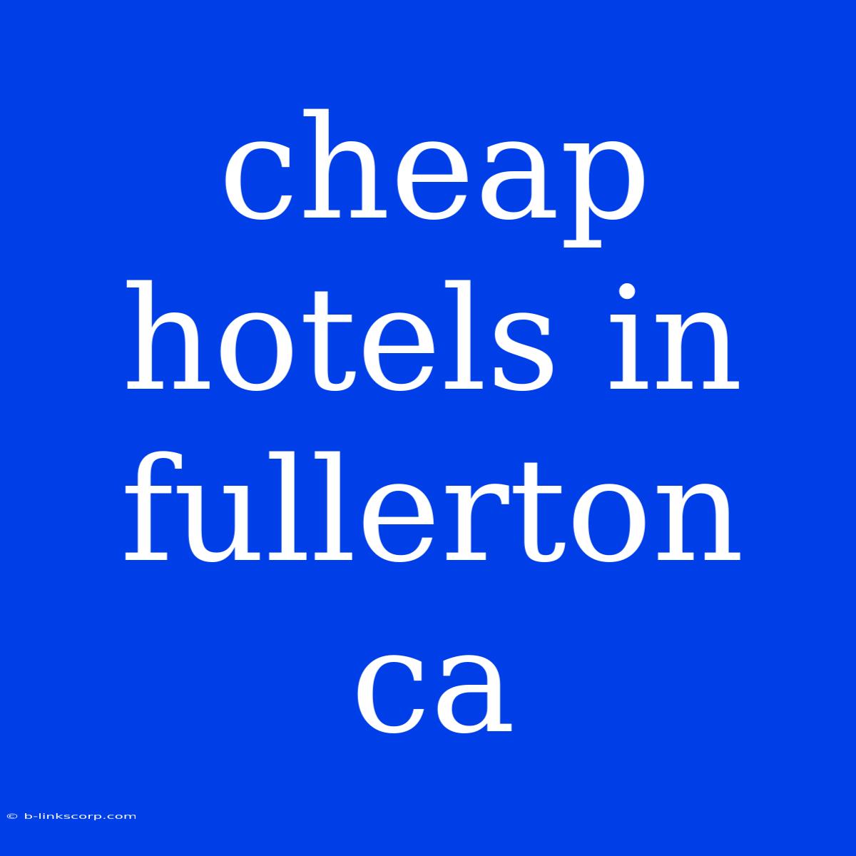 Cheap Hotels In Fullerton Ca