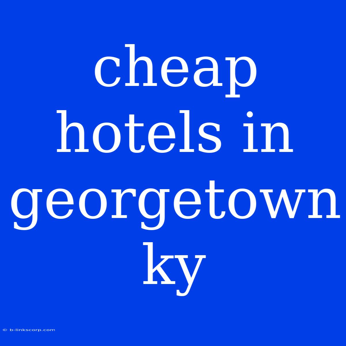 Cheap Hotels In Georgetown Ky