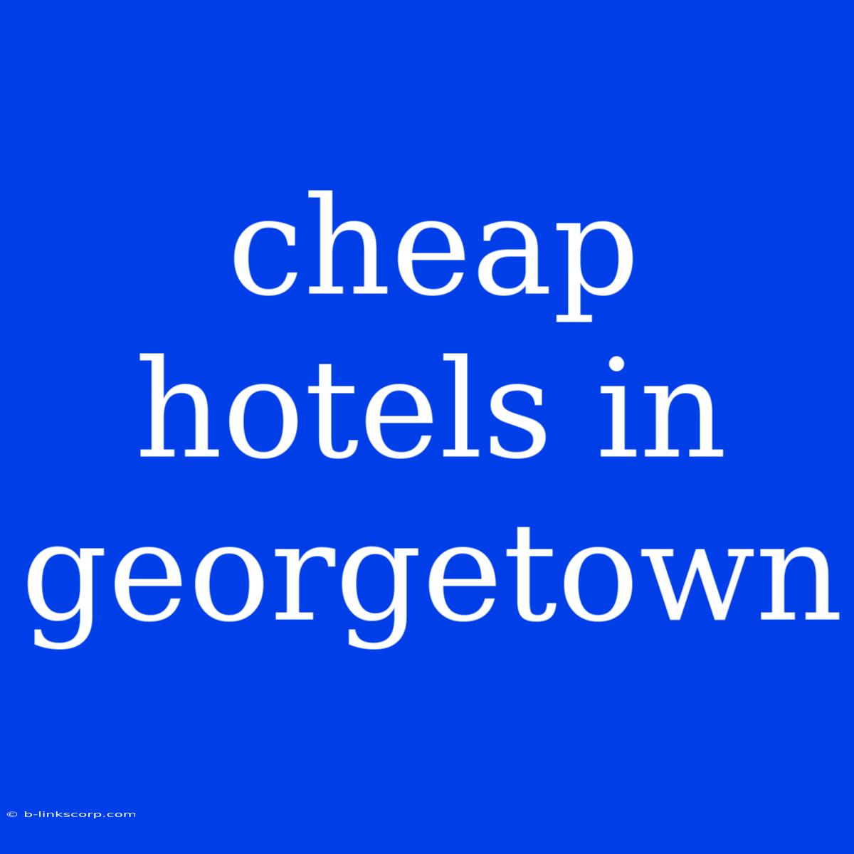 Cheap Hotels In Georgetown