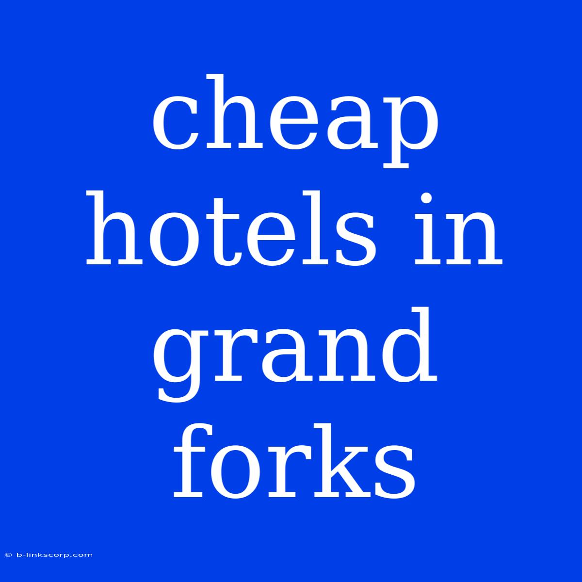 Cheap Hotels In Grand Forks