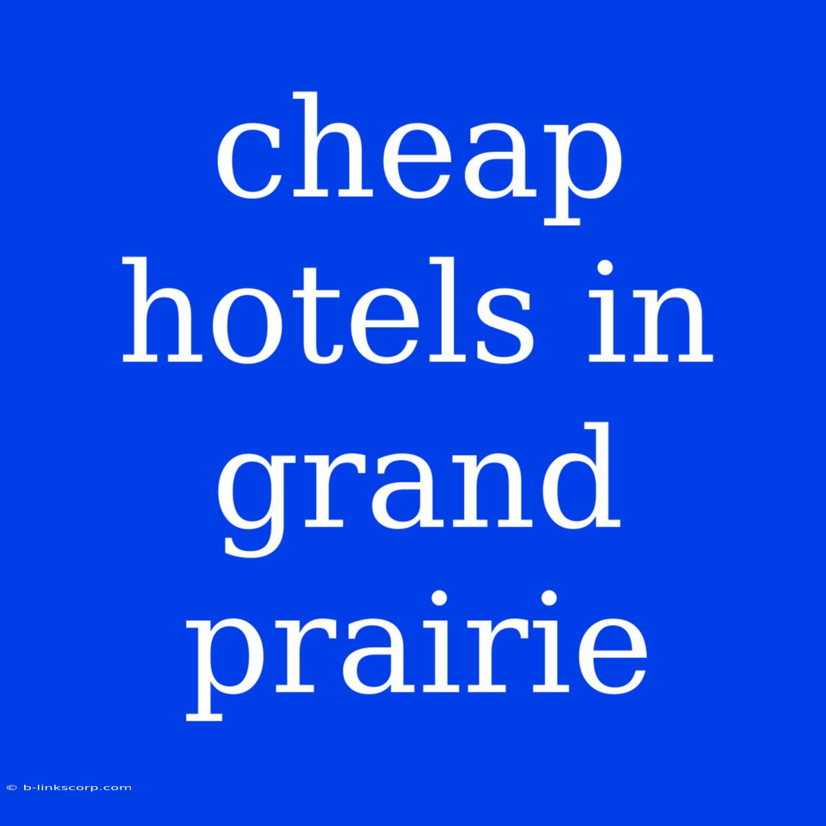 Cheap Hotels In Grand Prairie