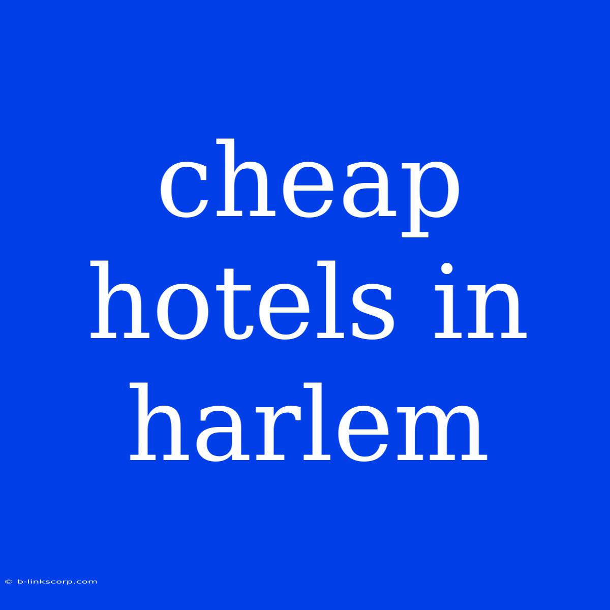 Cheap Hotels In Harlem