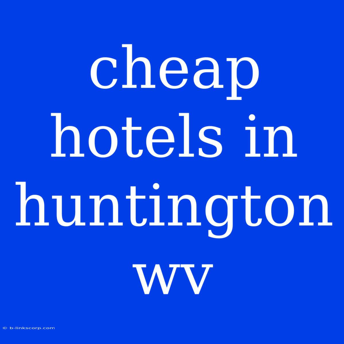 Cheap Hotels In Huntington Wv