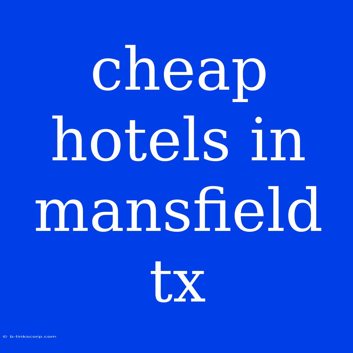 Cheap Hotels In Mansfield Tx