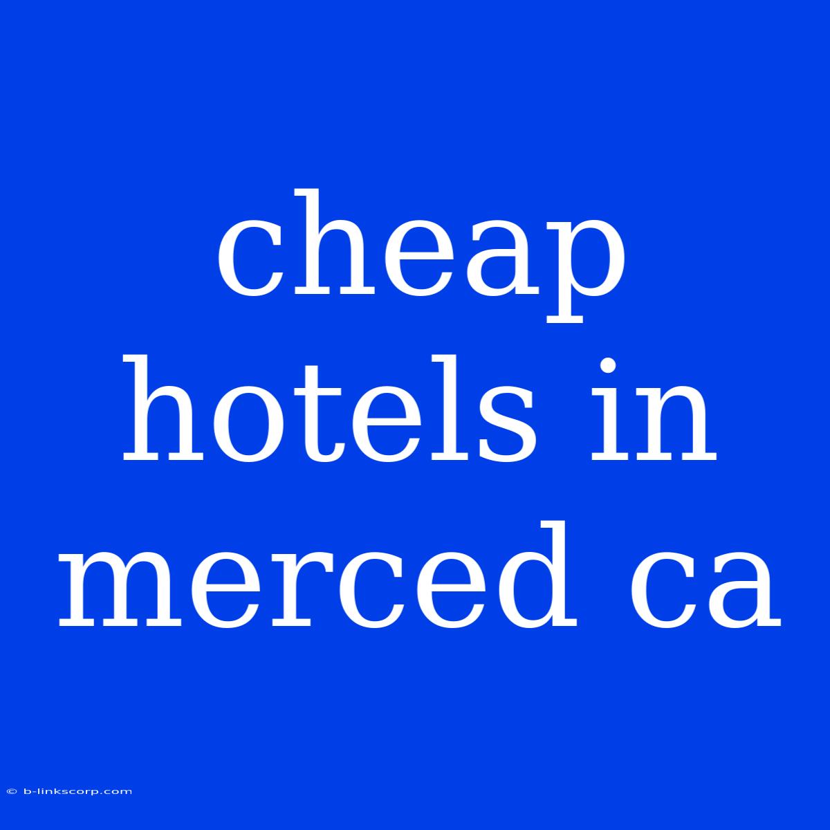 Cheap Hotels In Merced Ca