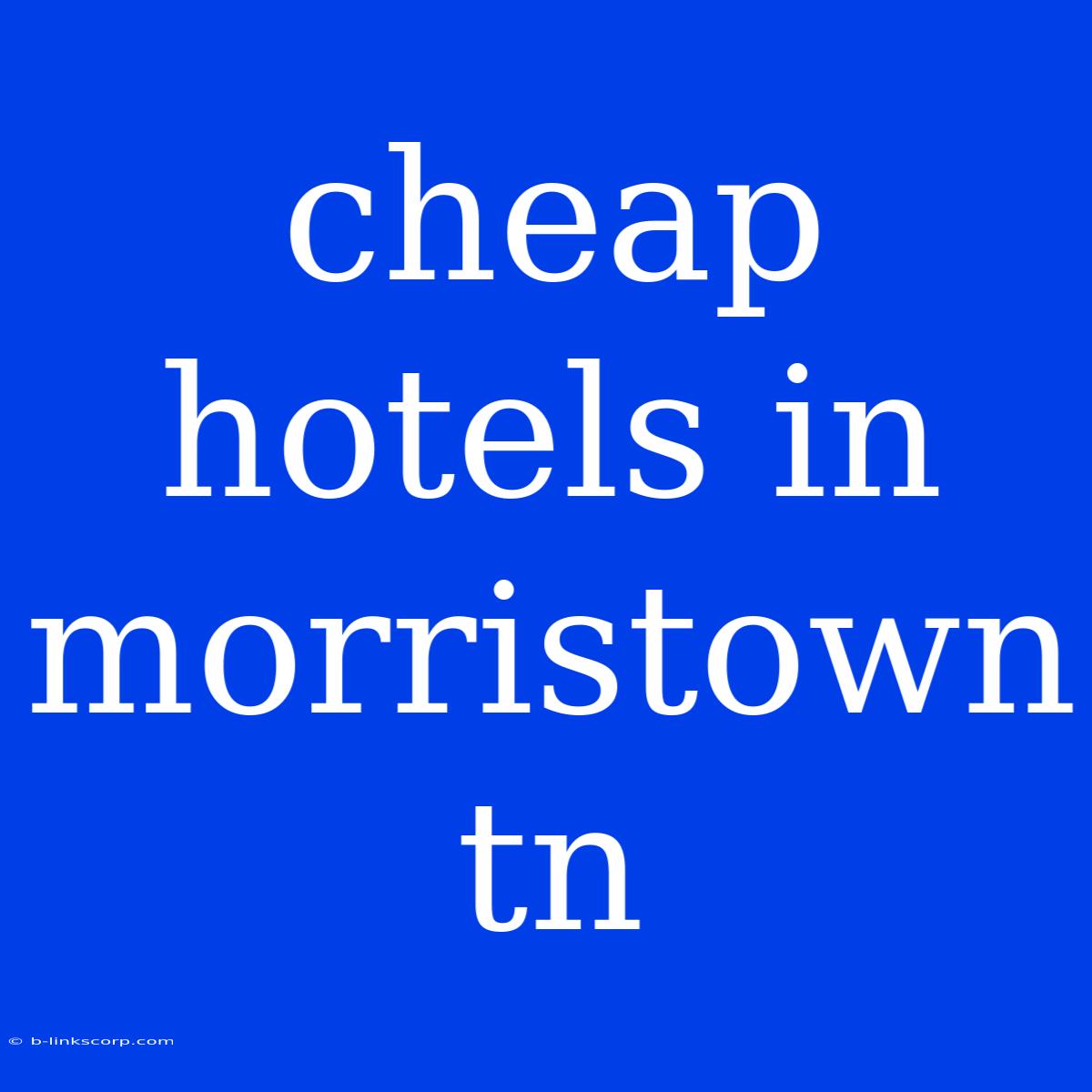 Cheap Hotels In Morristown Tn