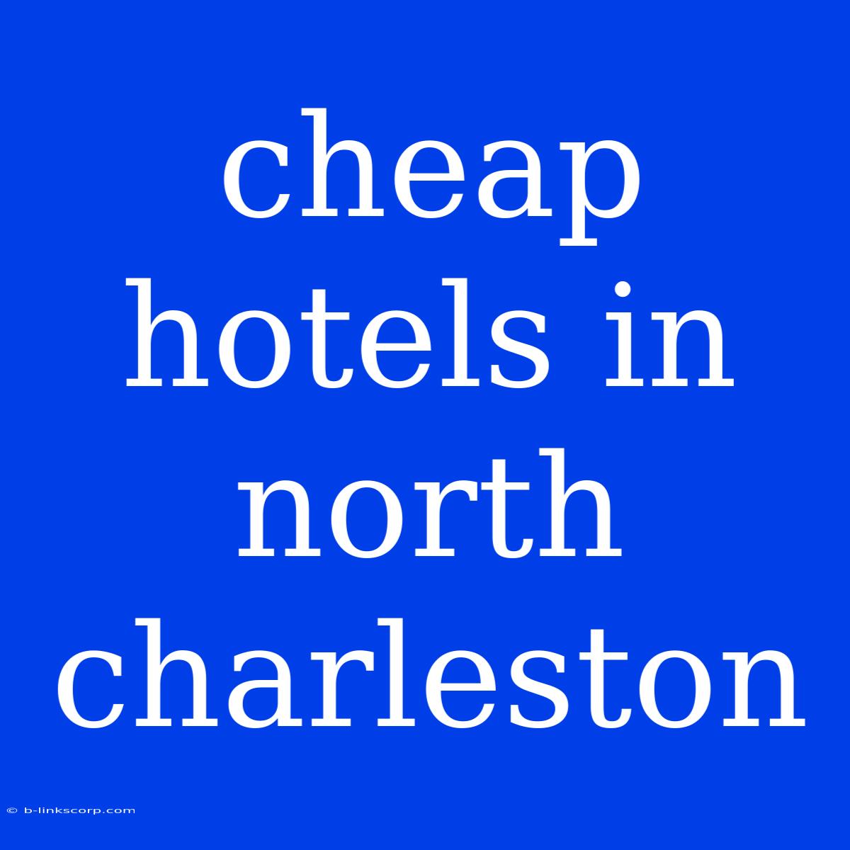 Cheap Hotels In North Charleston