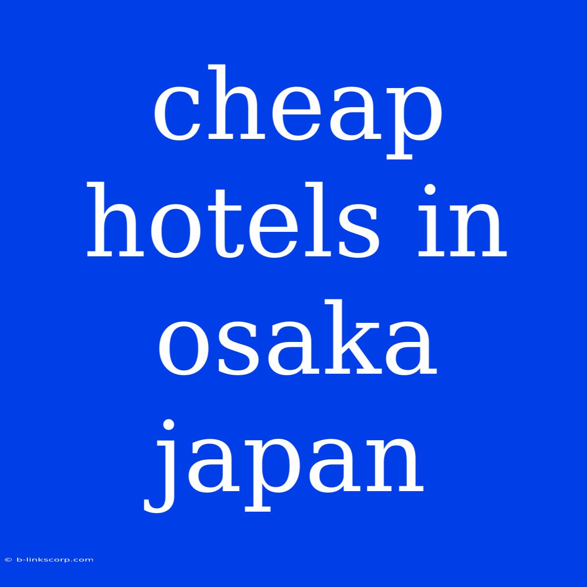 Cheap Hotels In Osaka Japan