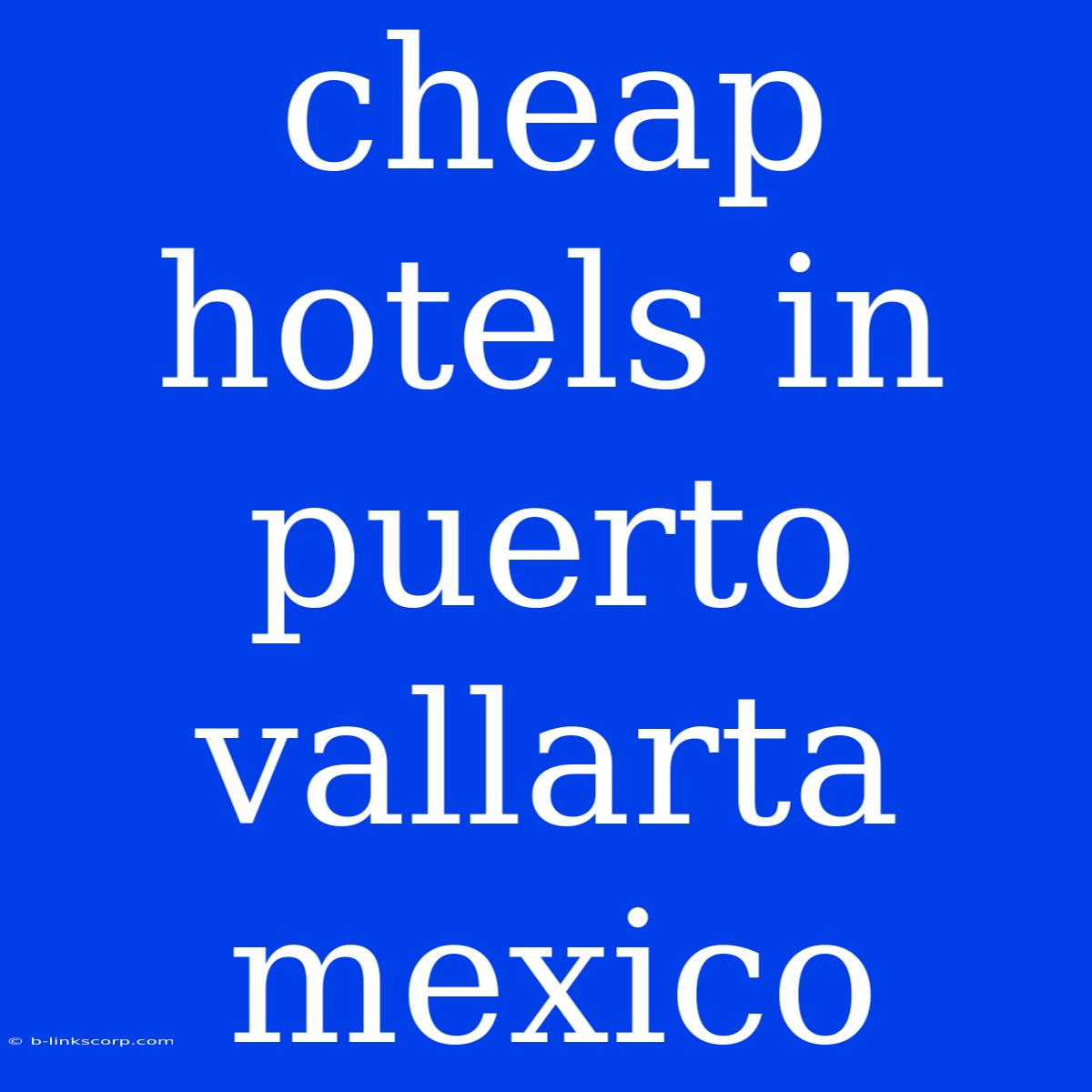 Cheap Hotels In Puerto Vallarta Mexico