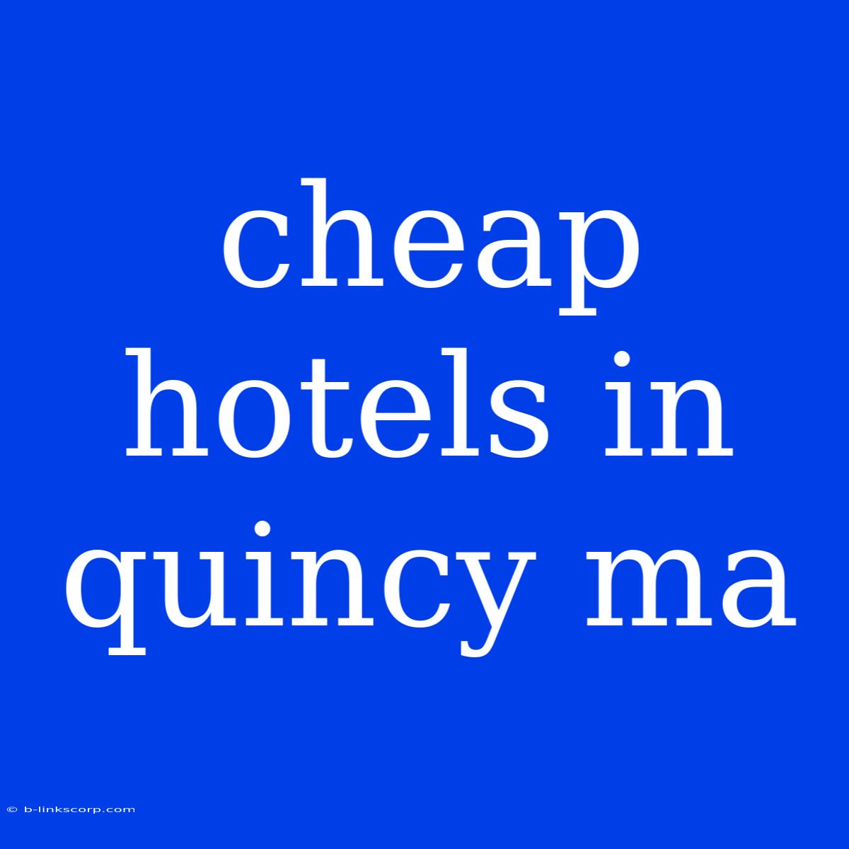 Cheap Hotels In Quincy Ma