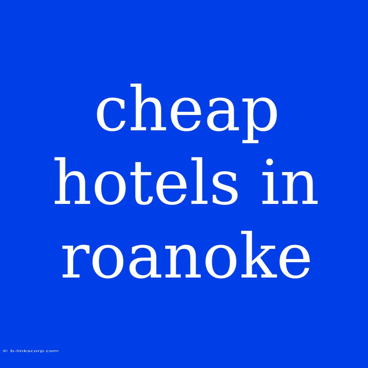 Cheap Hotels In Roanoke