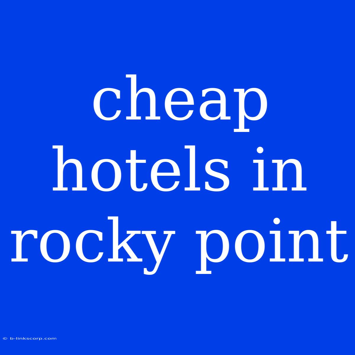 Cheap Hotels In Rocky Point