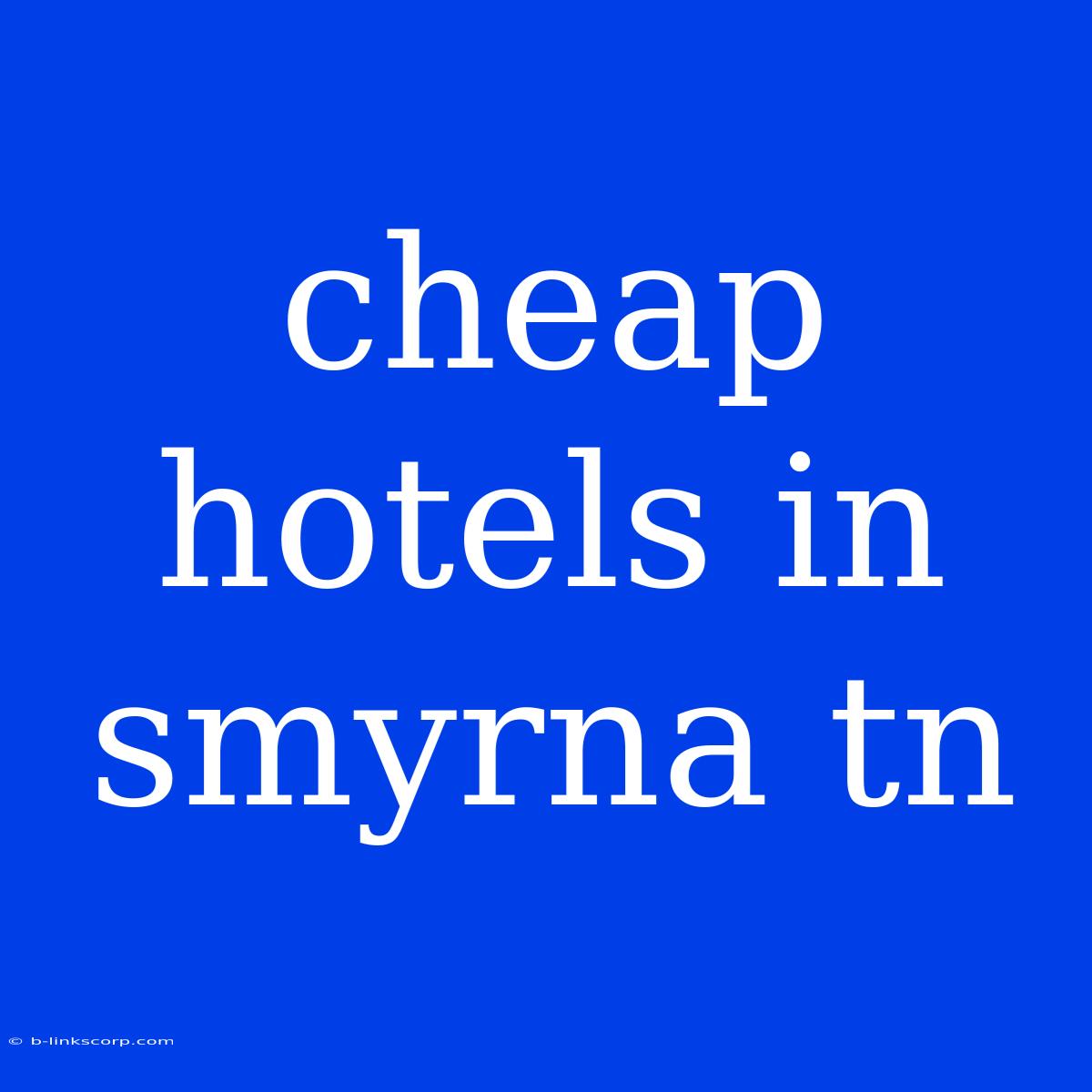 Cheap Hotels In Smyrna Tn