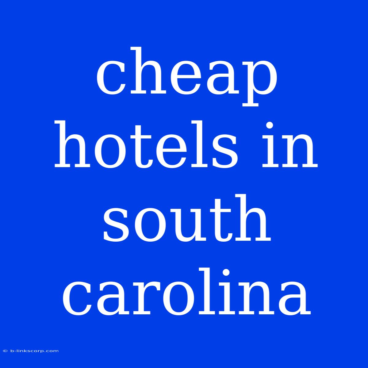 Cheap Hotels In South Carolina