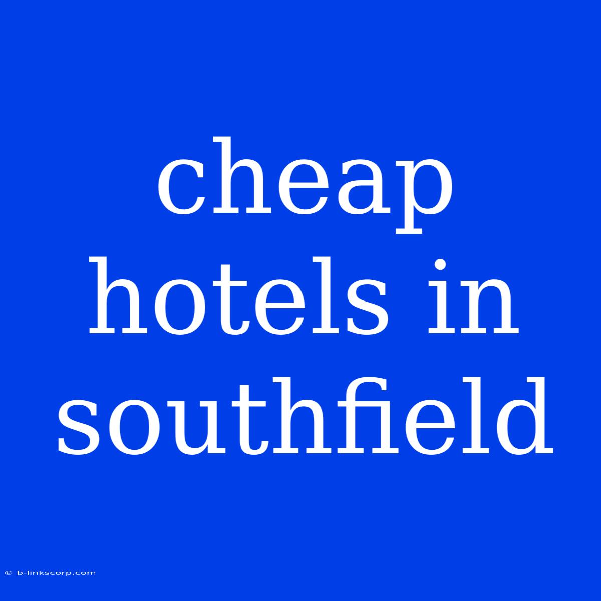 Cheap Hotels In Southfield