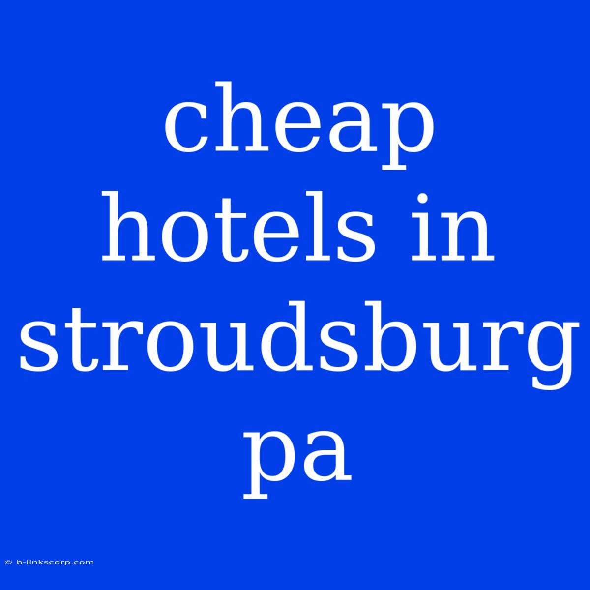 Cheap Hotels In Stroudsburg Pa