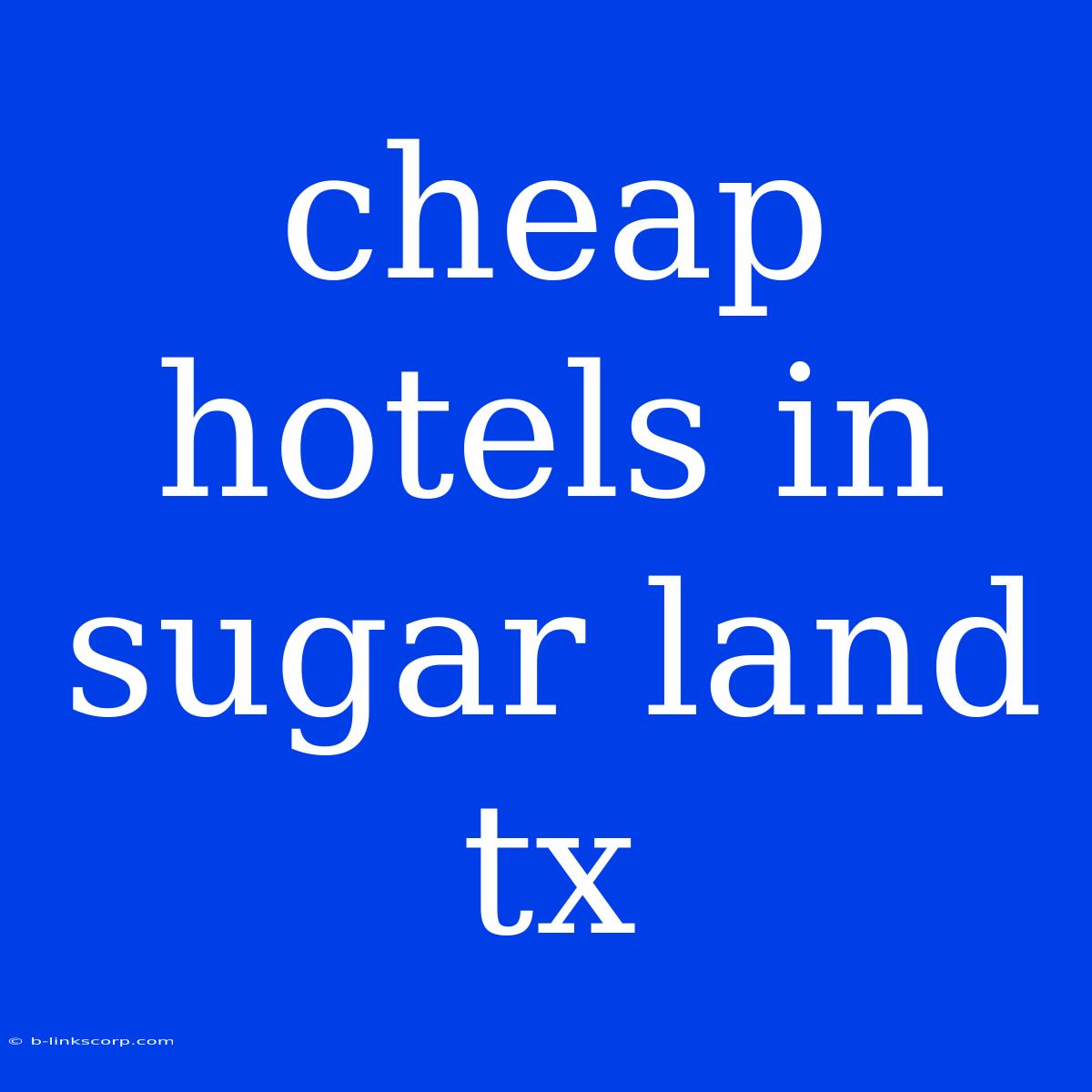 Cheap Hotels In Sugar Land Tx