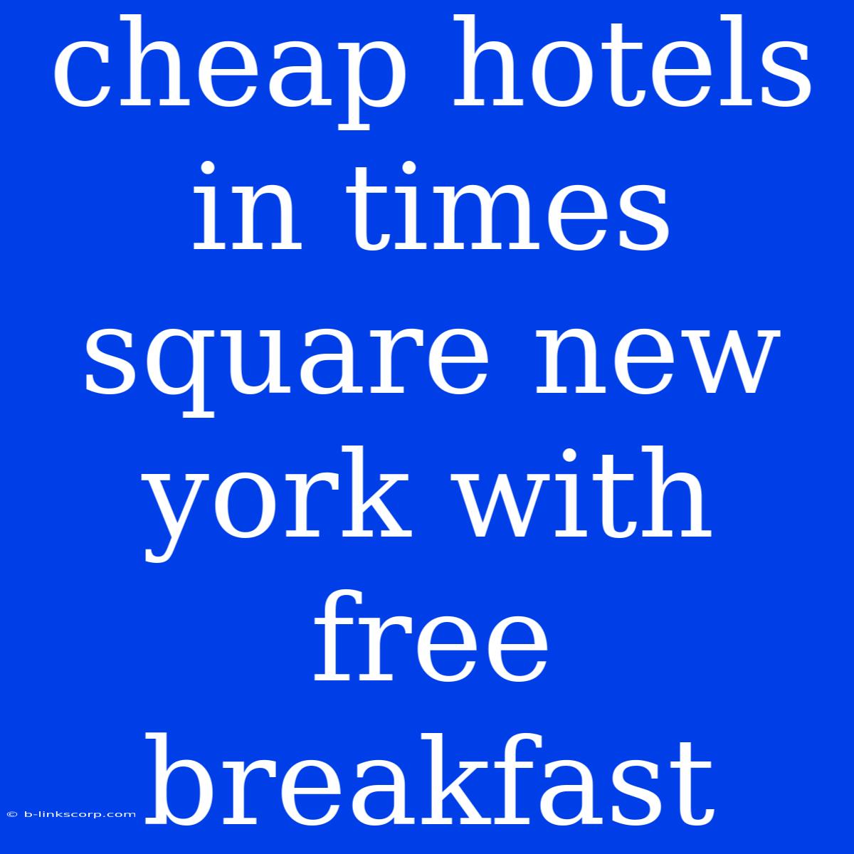 Cheap Hotels In Times Square New York With Free Breakfast