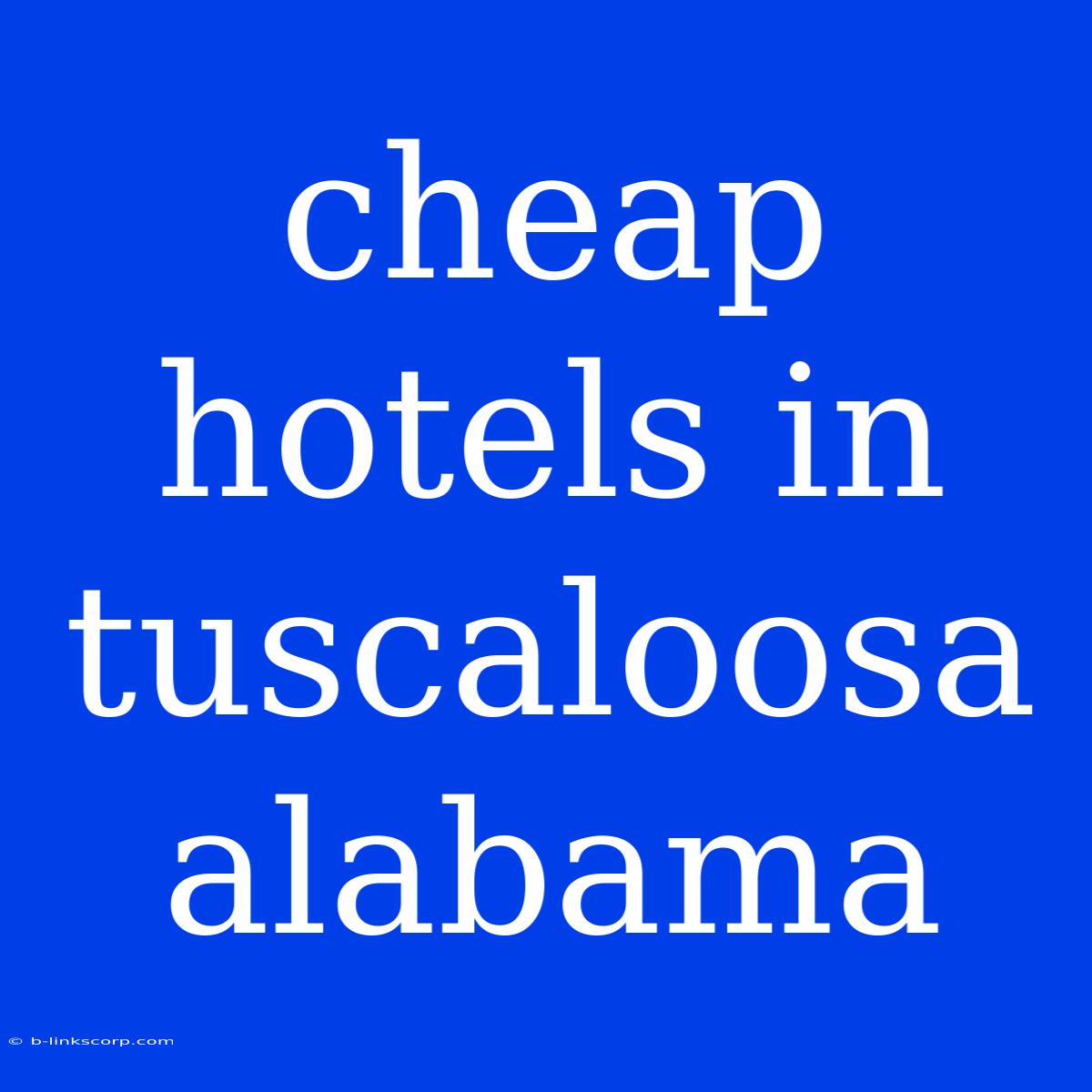 Cheap Hotels In Tuscaloosa Alabama