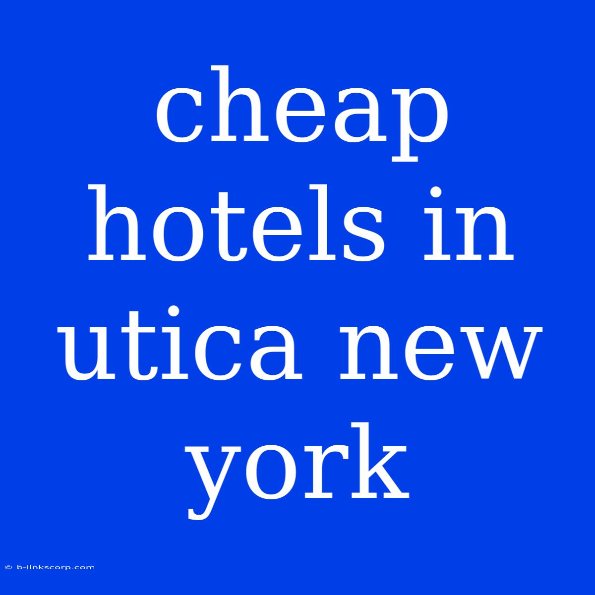 Cheap Hotels In Utica New York