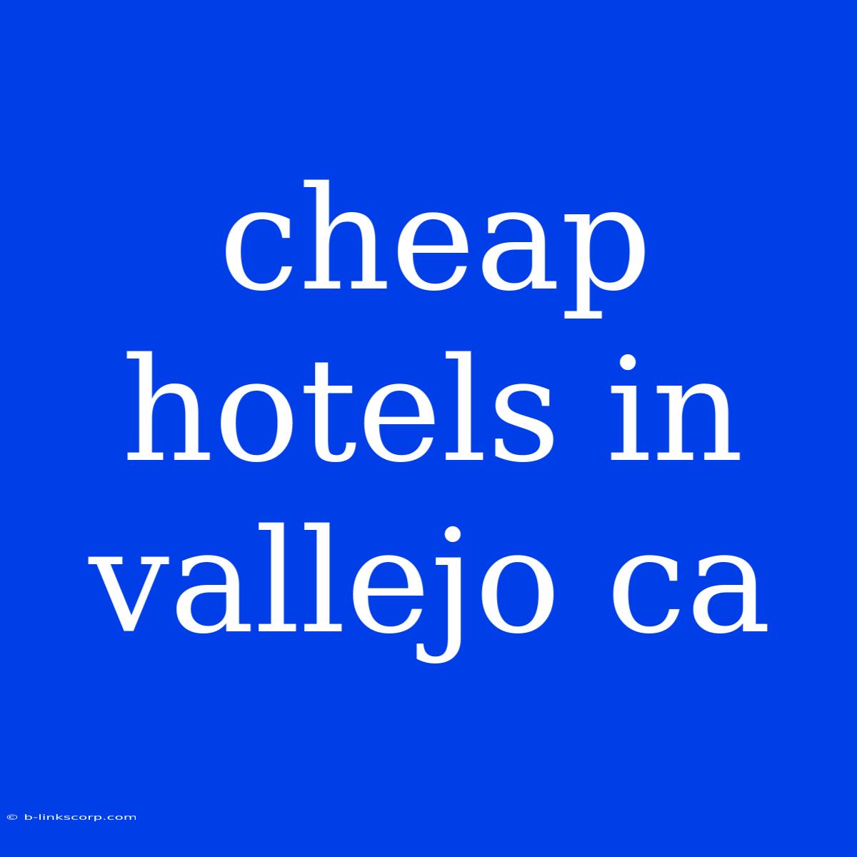 Cheap Hotels In Vallejo Ca