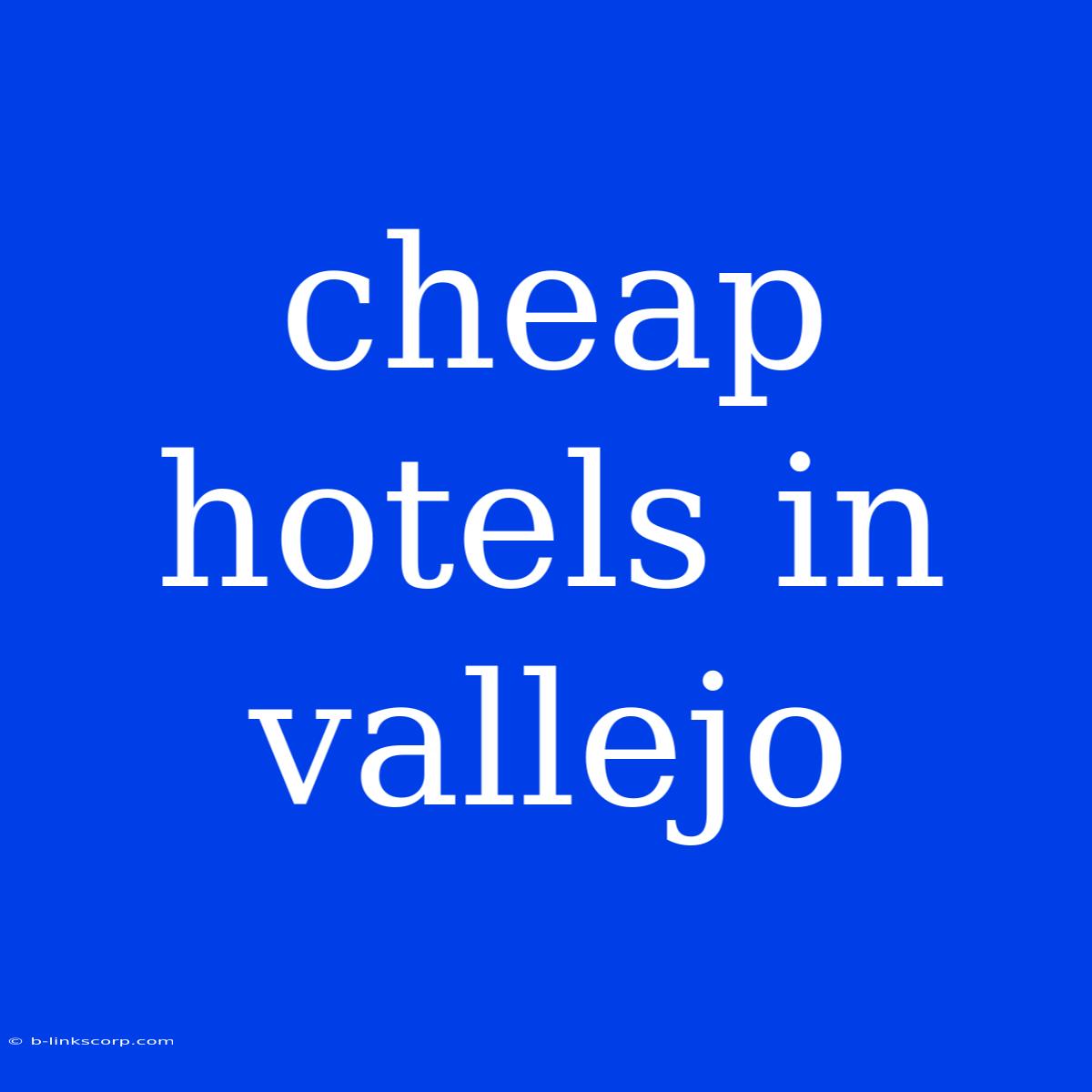 Cheap Hotels In Vallejo