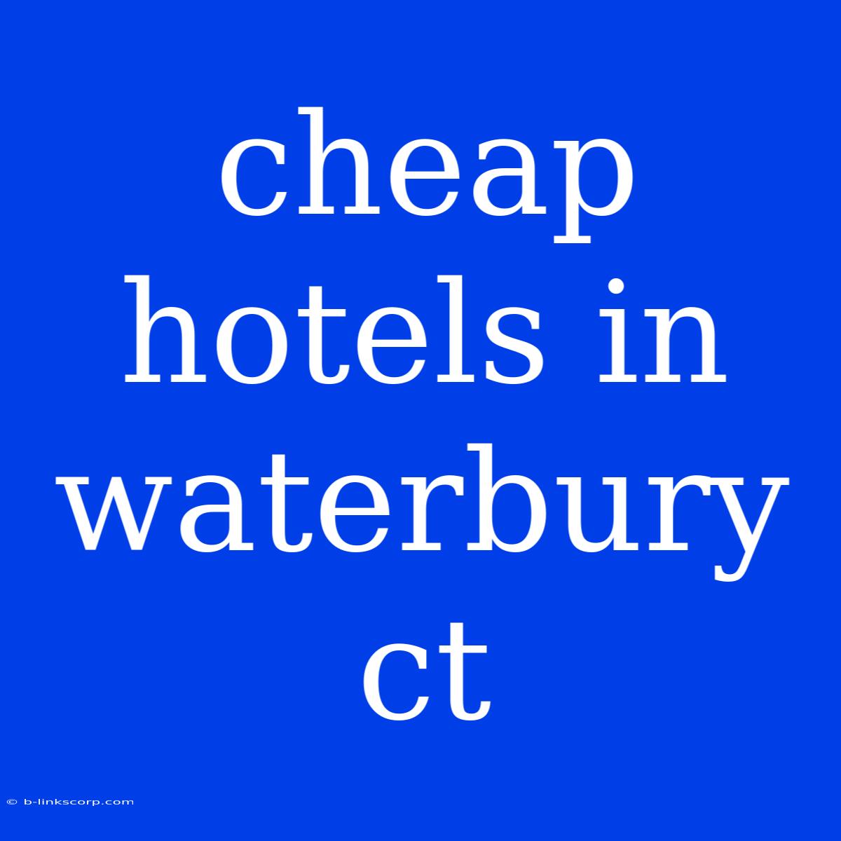 Cheap Hotels In Waterbury Ct