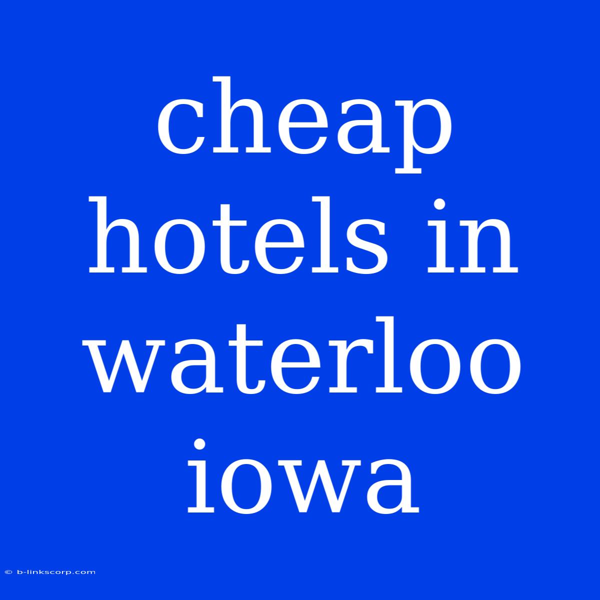 Cheap Hotels In Waterloo Iowa