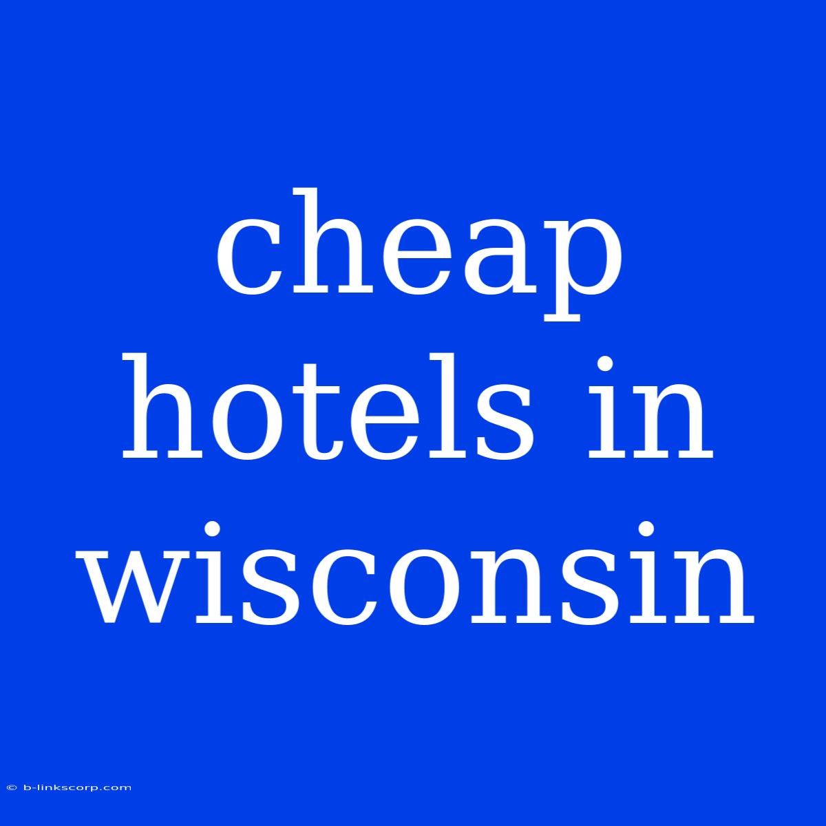 Cheap Hotels In Wisconsin