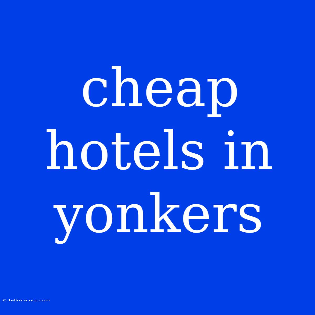 Cheap Hotels In Yonkers