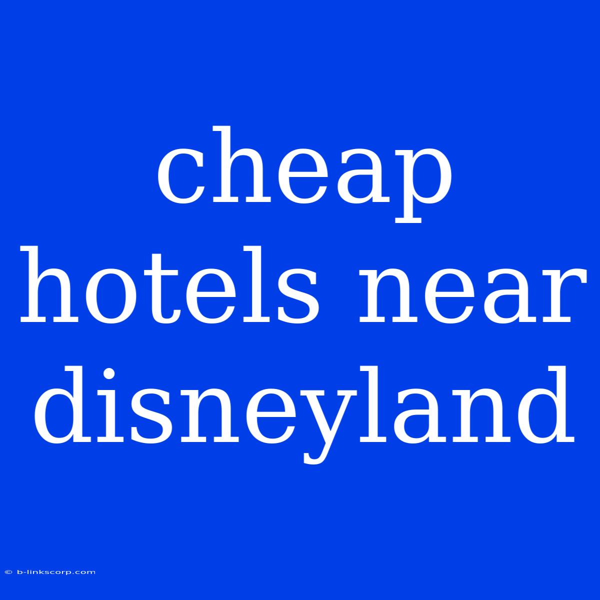 Cheap Hotels Near Disneyland