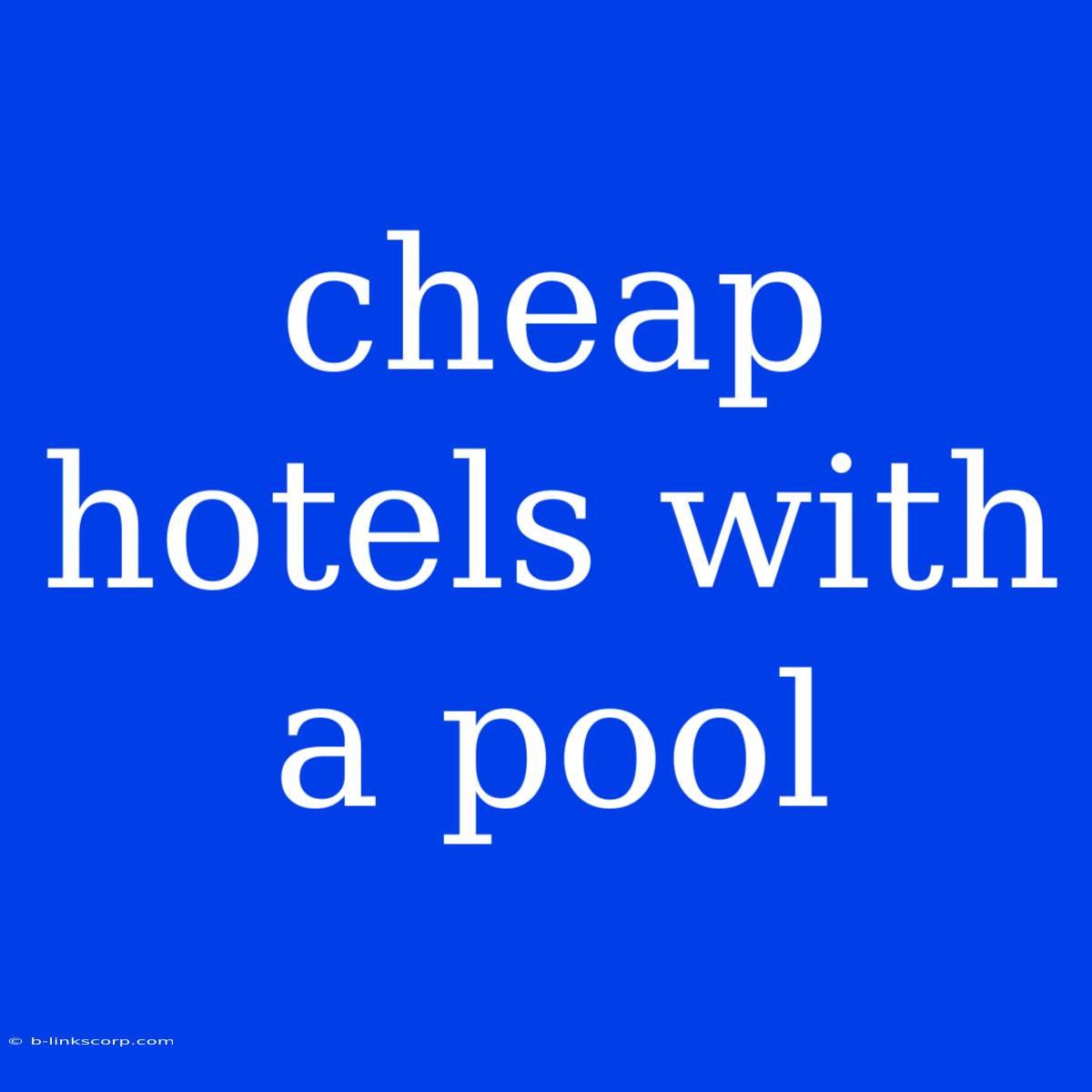 Cheap Hotels With A Pool