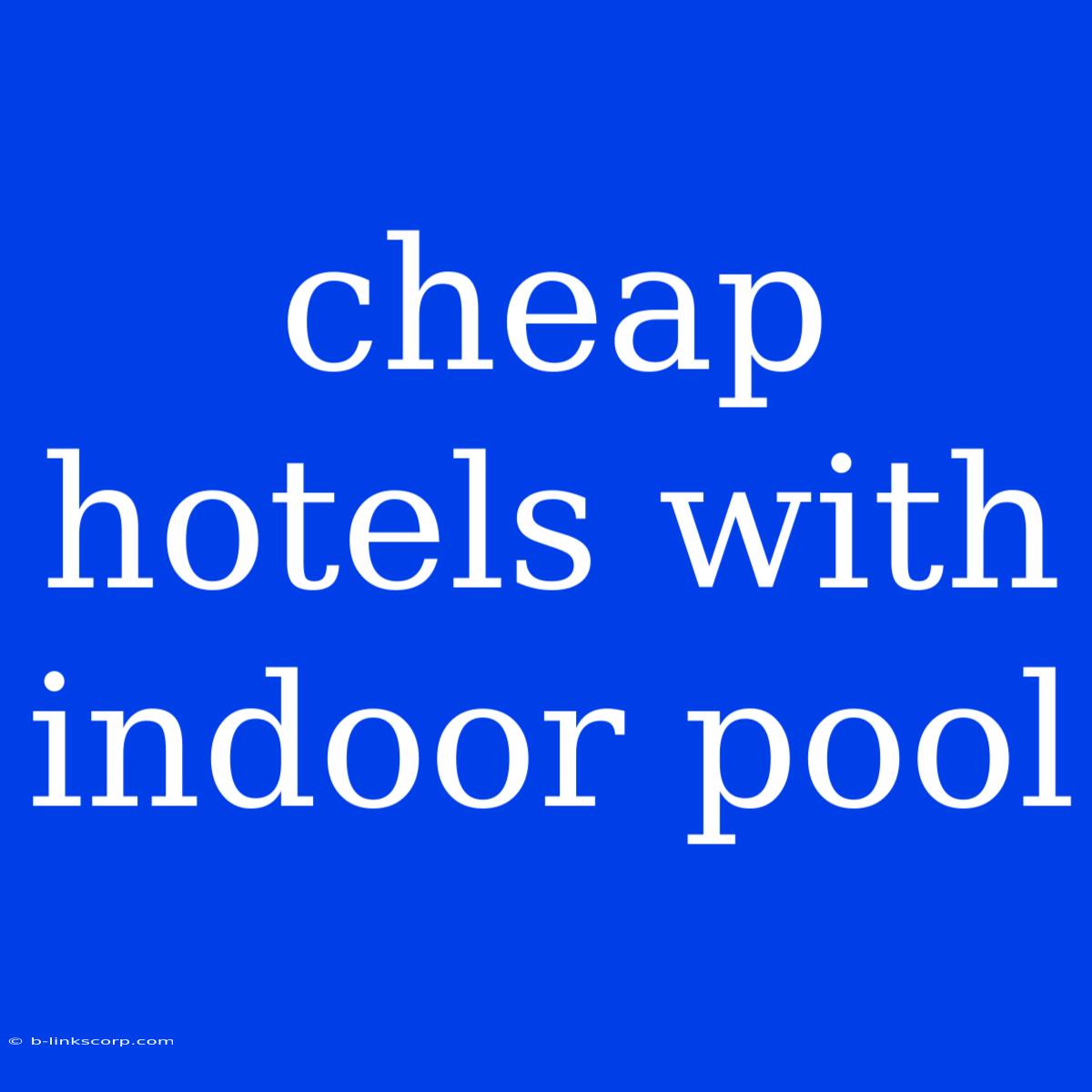 Cheap Hotels With Indoor Pool