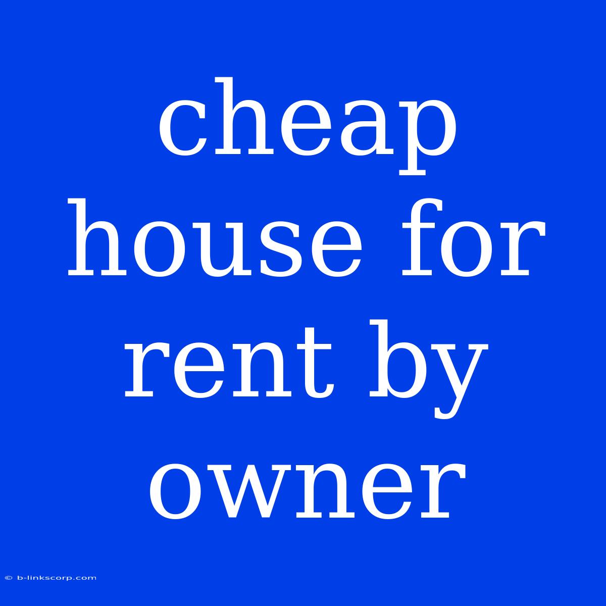 Cheap House For Rent By Owner