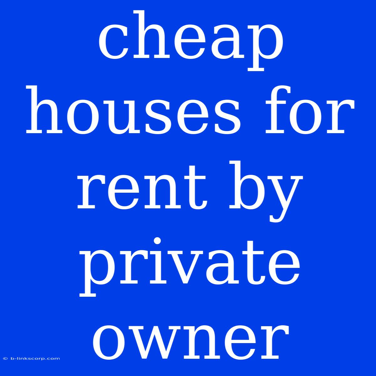 Cheap Houses For Rent By Private Owner