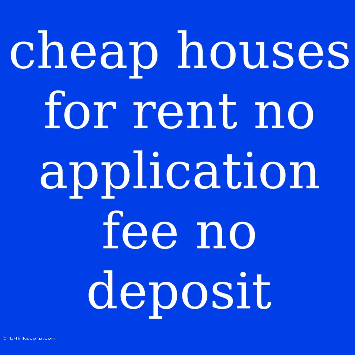 Cheap Houses For Rent No Application Fee No Deposit