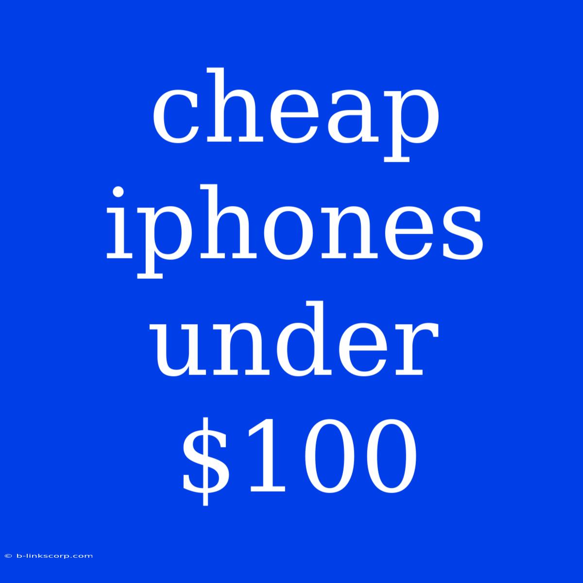 Cheap Iphones Under $100